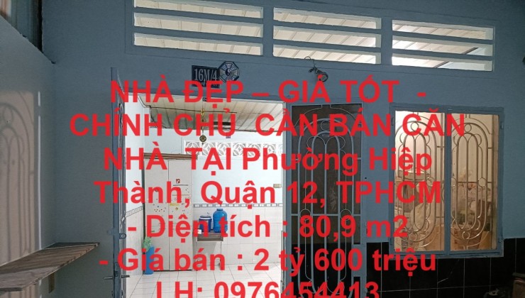 NHÀ ĐẸP – GIÁ TỐT  -CHÍNH CHỦ  CẦN BÁN CĂN  NHÀ  TẠI Phường Hiệp Thành, Quận 12, TPHCM